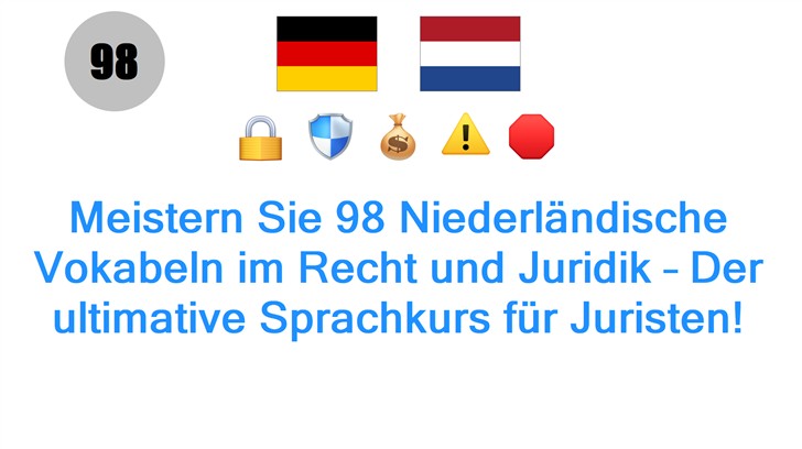 Meistern Sie 98 Niederländische Vokabeln im Recht und Juridik – Der ultimative Sprachkurs für Juristen!